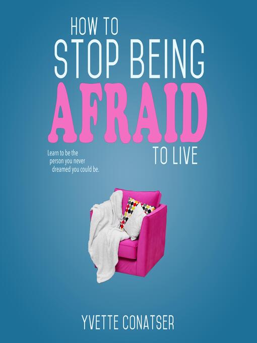 Title details for How to Stop Being Afraid to Live by Yvette Conatser - Wait list